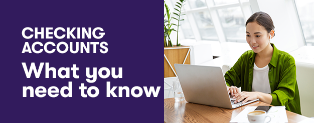 How to Get the Most from Checking Accounts Starting with the Basics 